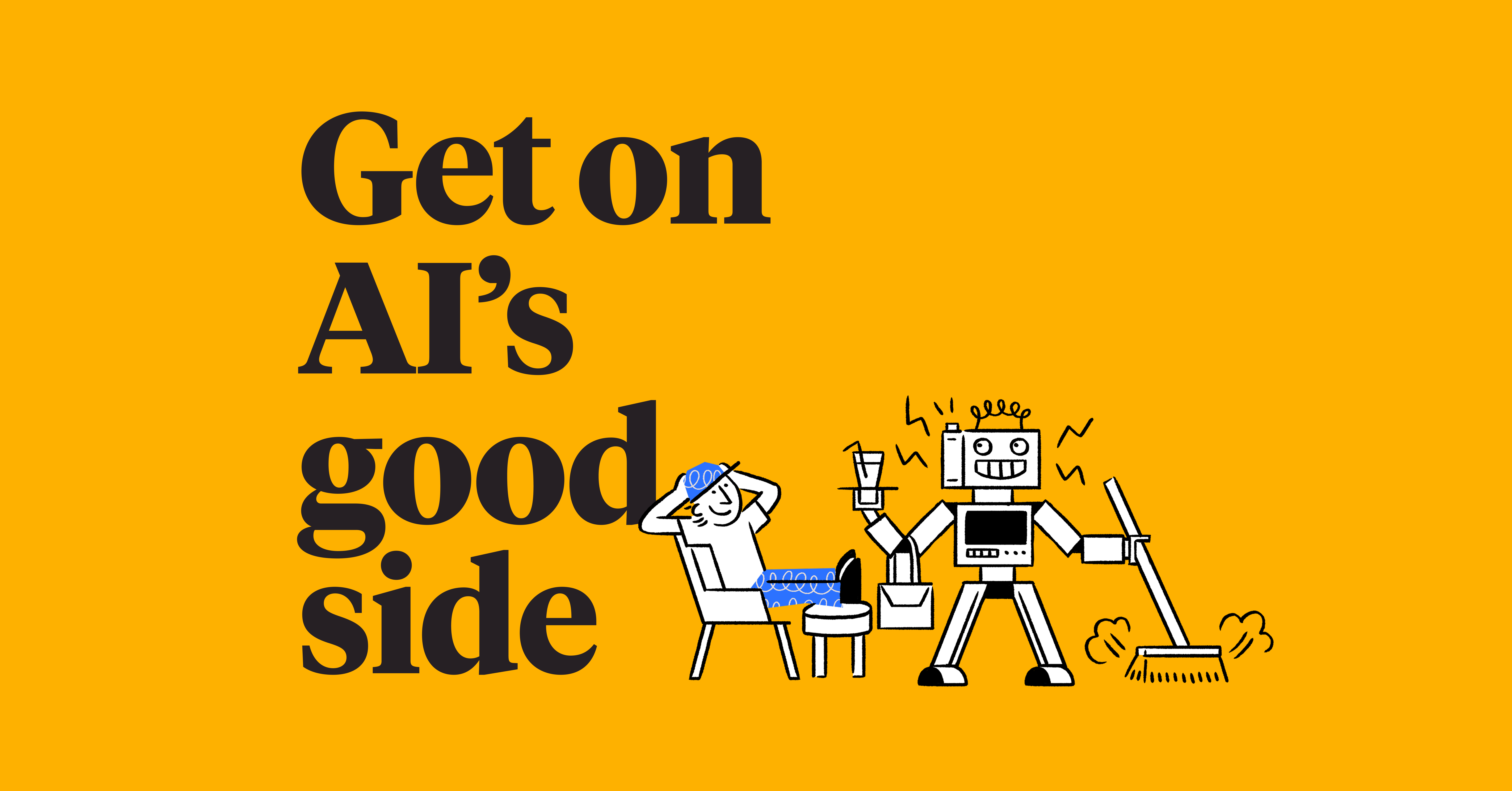 Get on AI's good side